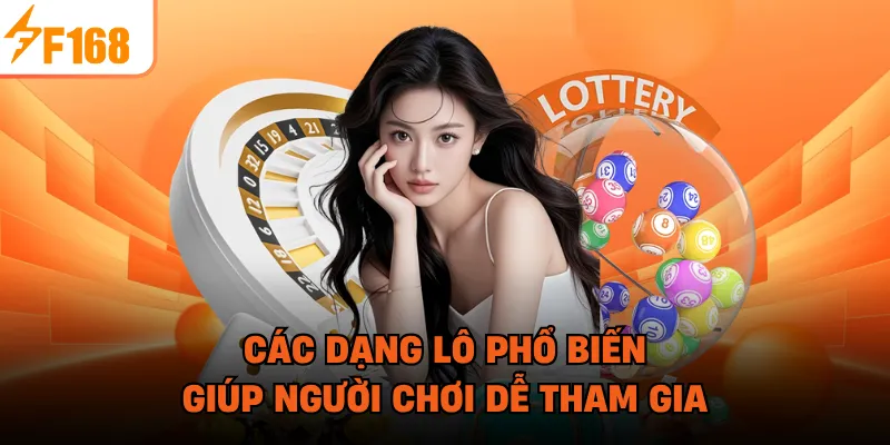 Các dạng lô phổ biến giúp người chơi dễ tham gia