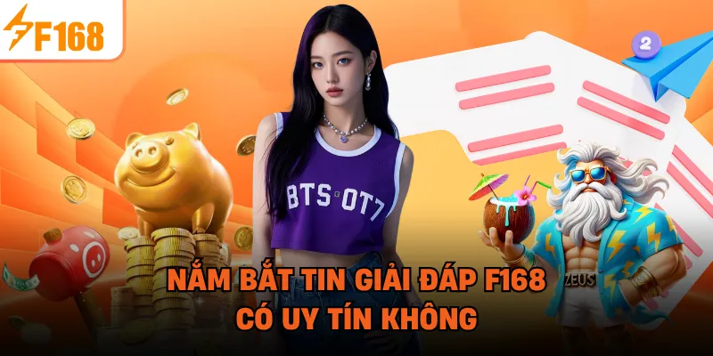 Nắm bắt tin giải đáp F168 có uy tín không