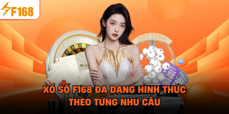 Xổ số F168 đa dạng hình thức theo từng nhu cầu
